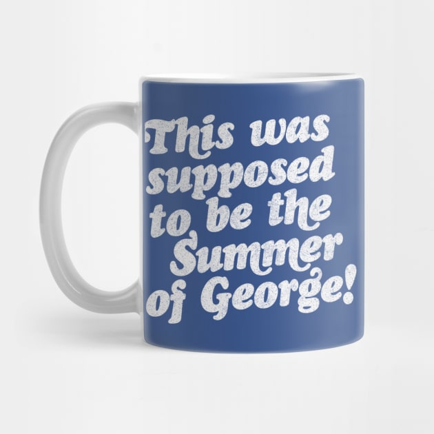 This Was Supposed To Be The Summer Of George! by DankFutura